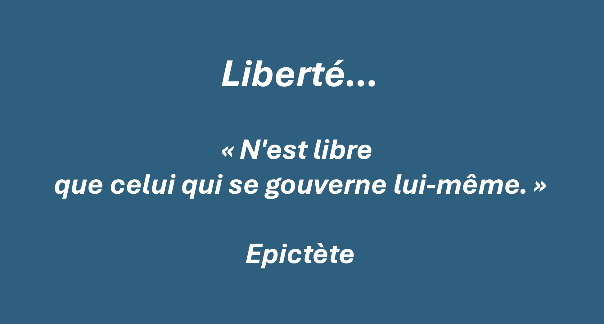 Liberté — citation d’Épictète : « N’est libre que celui qui se gouverne lui-même »