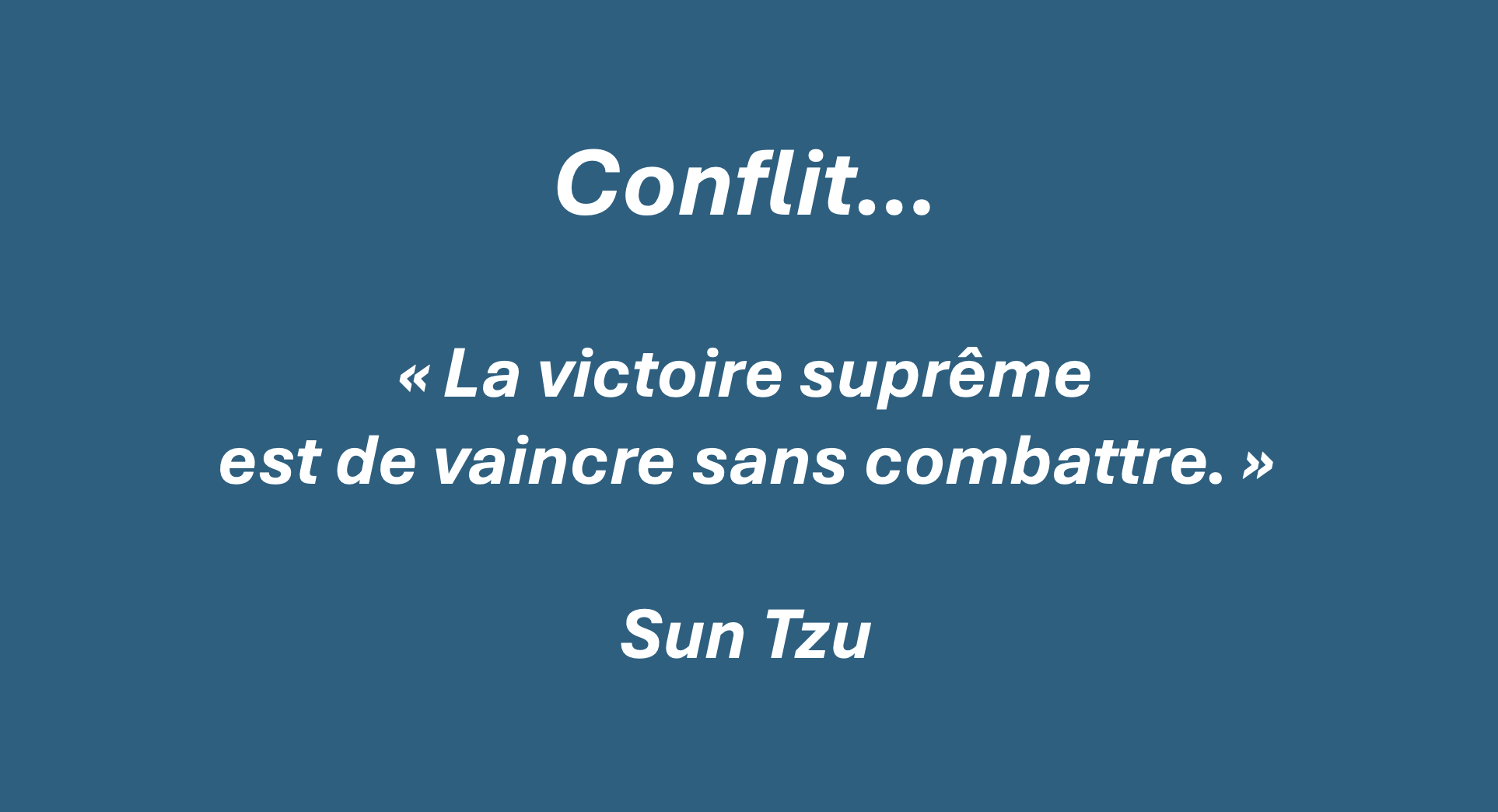 Conflit — citation de Sun Tzu : « La victoire suprême est de vaincre sans combattre »