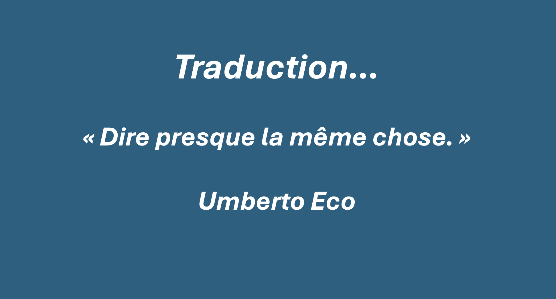 Traduction — citation d’Umberto Eco : « Dire presque la même chose »