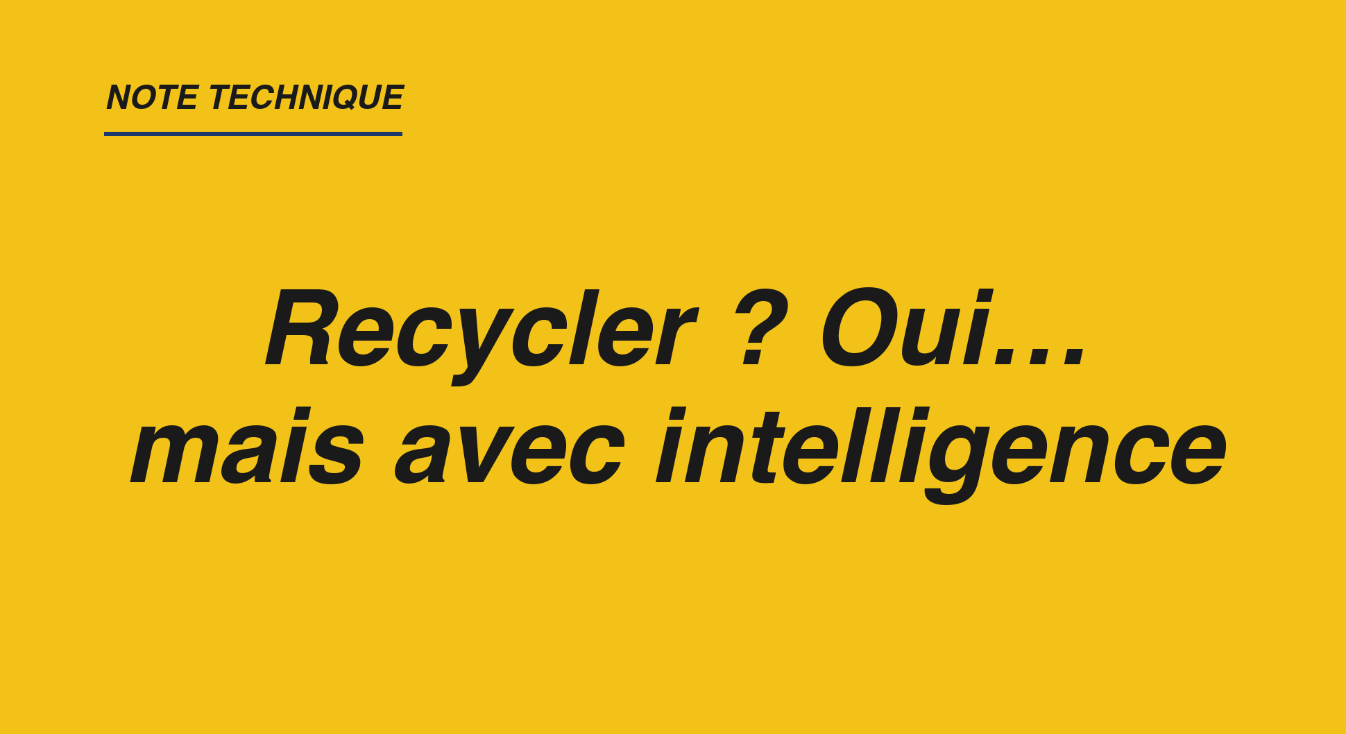 Affiche de la note technique : Recycler ? Oui, mais avec intelligence.