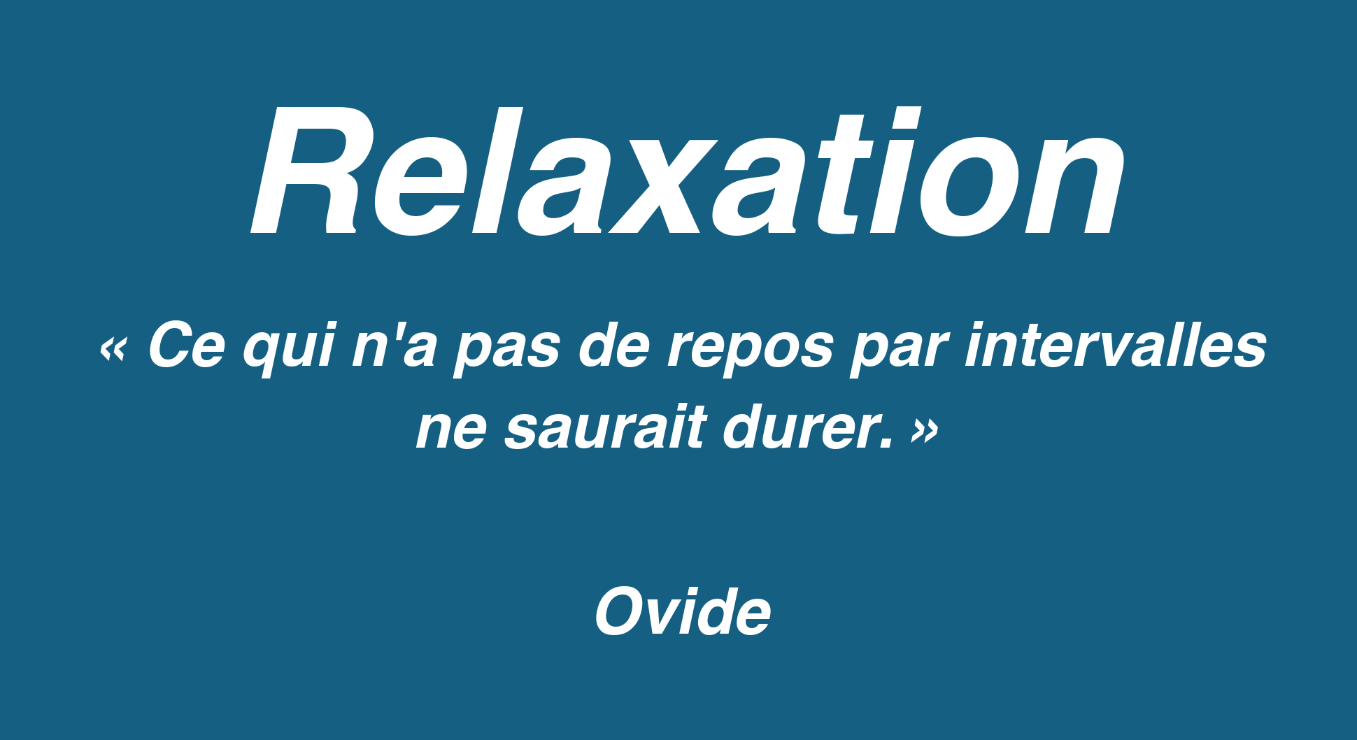 Affiche de l'article Relaxation : « Ce qui n'a pas de repos par intervalles ne saurait durer », Ovide.