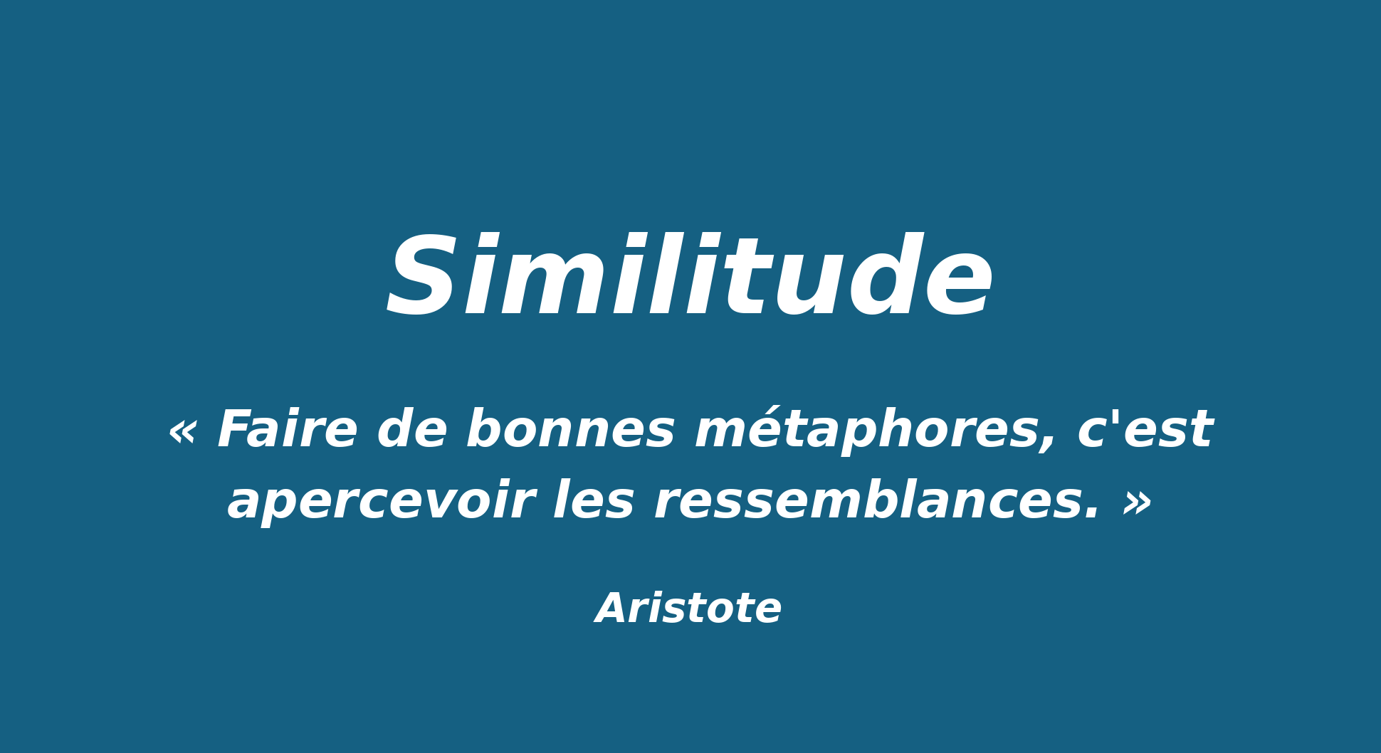 Affiche de l'article Similitude — citation d'Aristote : « Faire de bonnes métaphores, c'est apercevoir les ressemblances. »