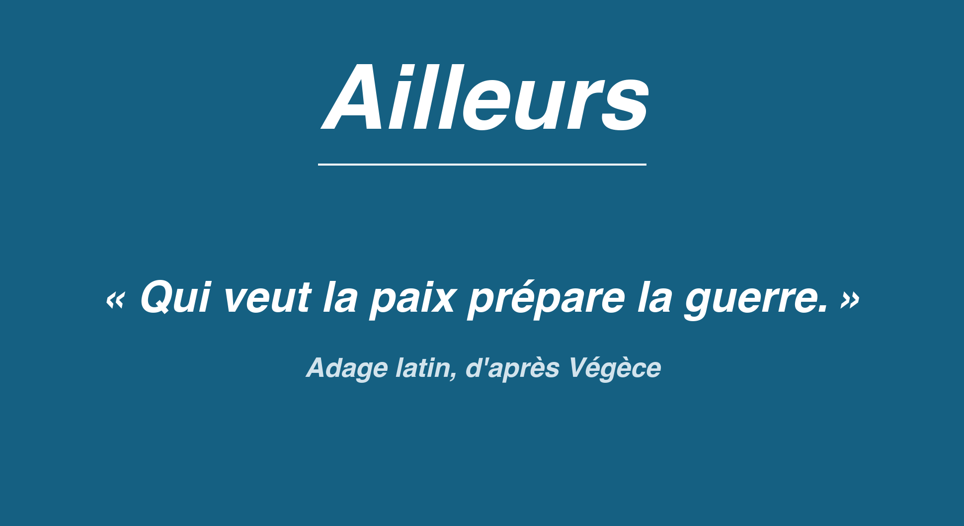 Affiche Ailleurs, adage latin : qui veut la paix prépare la guerre (d'après Végèce).
