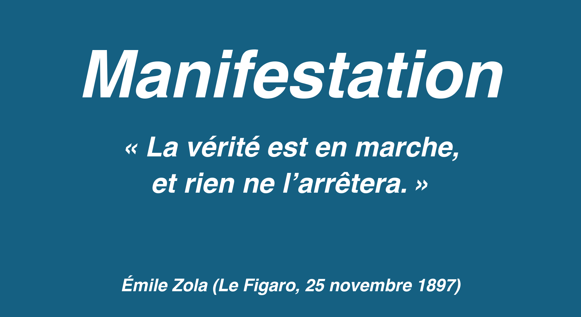Manifestation : « La vérité est en marche, et rien ne l’arrêtera », Émile Zola (Le Figaro, 25 novembre 1897)