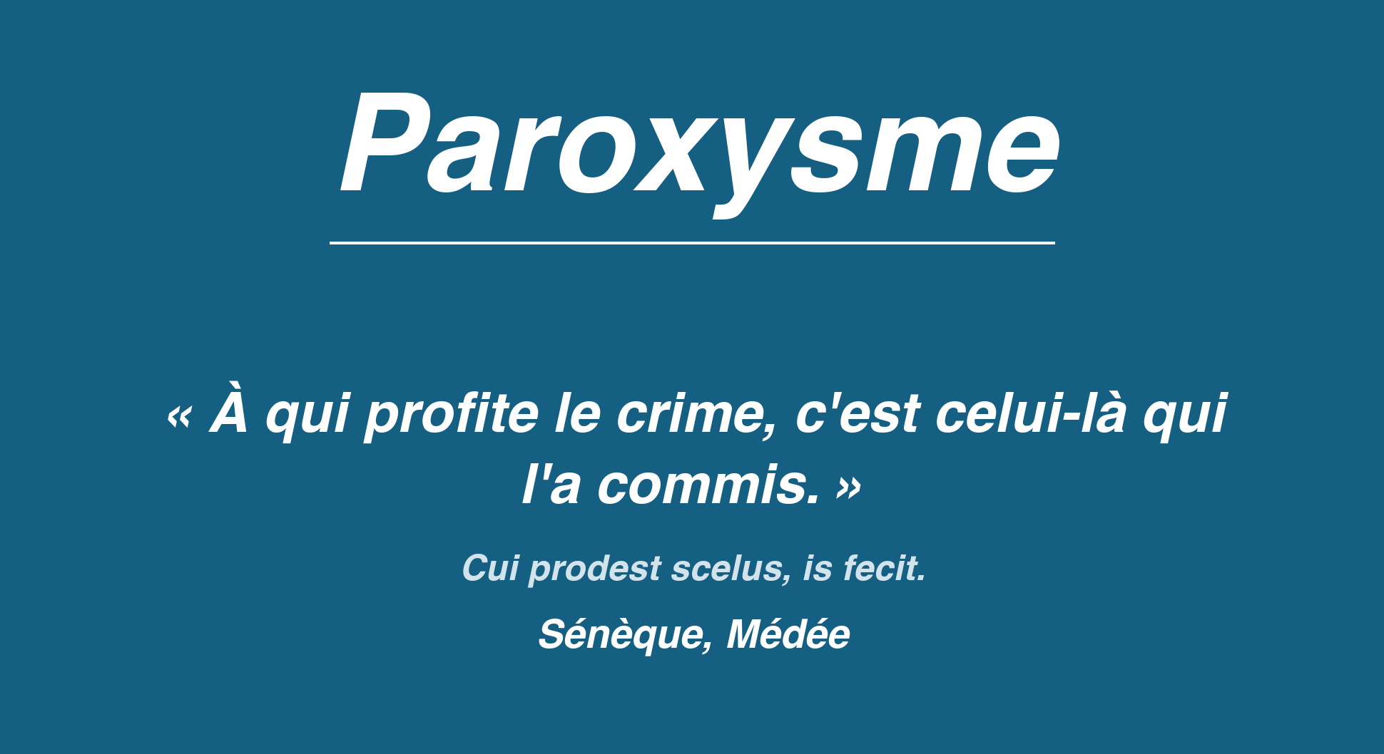 Affiche Paroxysme, maxime de Sénèque : à qui profite le crime, c'est celui-là qui l'a commis.