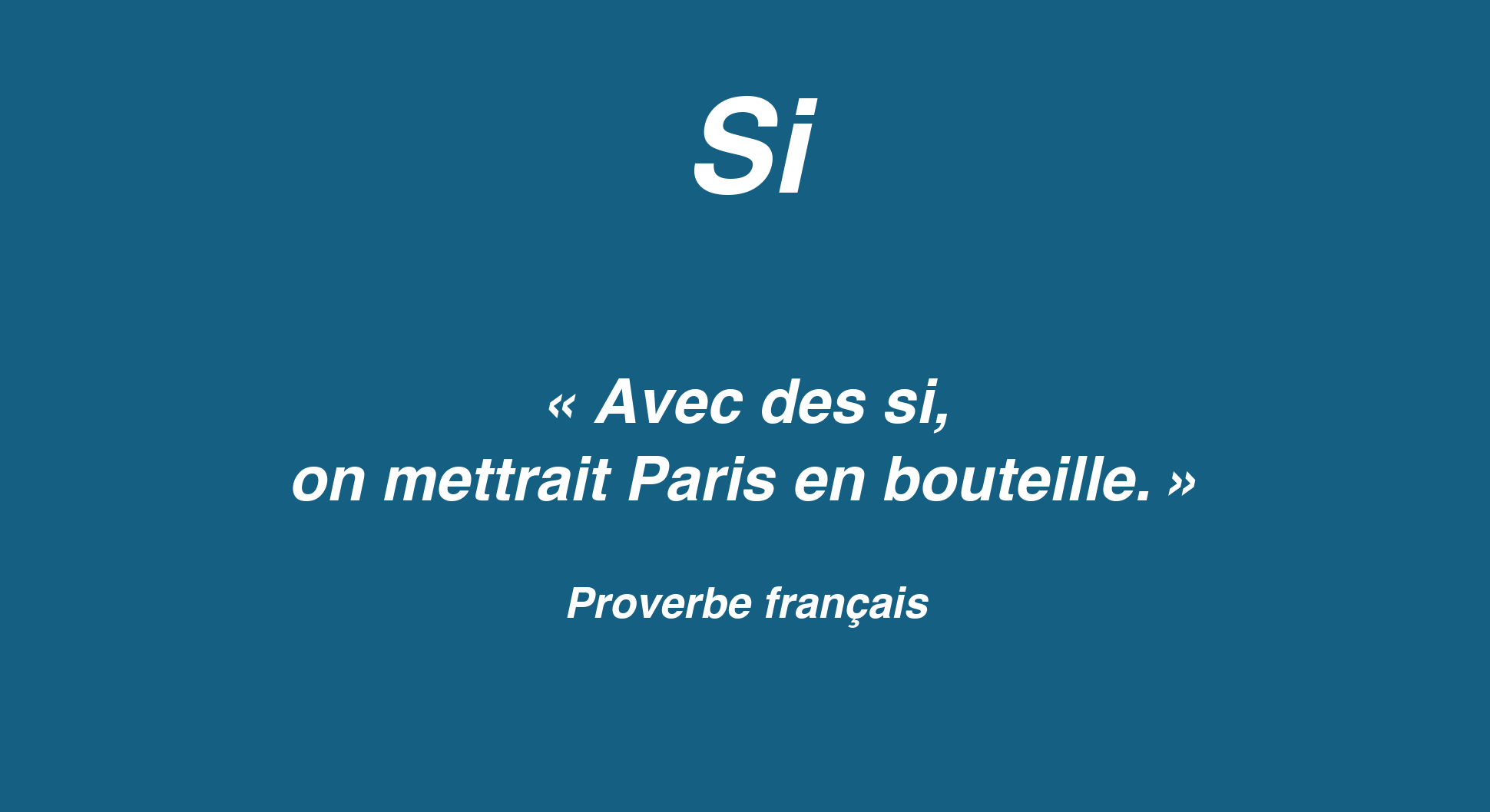 Affiche de l’article Si, proverbe « Avec des si, on mettrait Paris en bouteille »