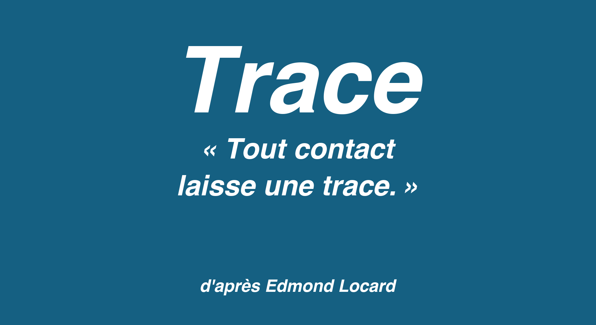 Trace : « Tout contact laisse une trace », d’après Edmond Locard
